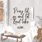 Pray let go and let God